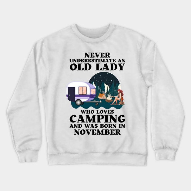 Never Underestimate An Old Lady Who Loves Camping and was born in November Crewneck Sweatshirt by JustBeSatisfied